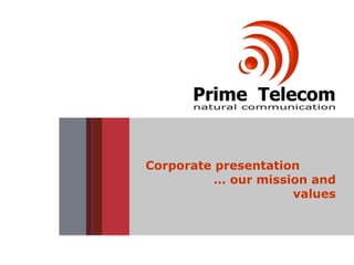 Corporate presentation  … our mission and values 