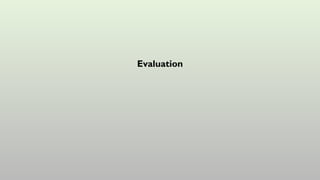 Evaluation
 