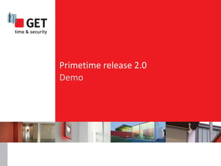 Primetime release 2.0
Demo
 