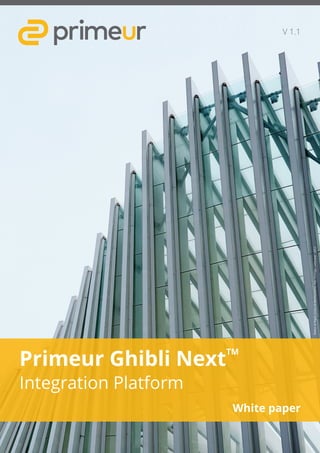 Primeur Ghibli Next
TM
Integration Platform
White paper
V 1.1
StationofReggioEmiliaAVMediopadana,Italy(SantiagoCalatrava)-2013
 