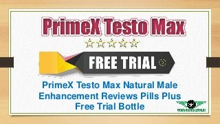 PrimeX Testo Max Natural Male
Enhancement Reviews Pills Plus
Free Trial Bottle
 