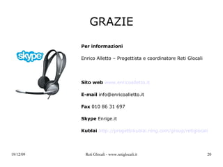 Soluzioni e strumenti per migliorare 1. Incrementare la presenza del progetto sul territorio  e le  relazioni con i soggetti già attivi in Liguria  attraverso l'azione dei  Focal Point  ed incontri trasversali  2. Migliorare il supporto allo sviluppo delle idee  ed ai progettisti che scelgono Reti Glocali 3.   Raggiungere persone “non addette ai lavori”  che intendono avvicinarsi ai temi trattati anche attraverso l'uso di  strumenti web 2.0  e  passa-parola 4. Rivolgersi ad enti/imprese eco-sensibili  per ottenere  sostegno economico 