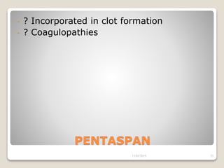 PENTASPAN
- ? Incorporated in clot formation
- ? Coagulopathies
13/02/2019 25
 