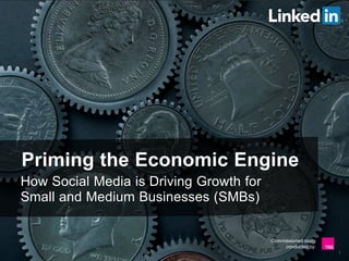 Priming the Economic Engine
How Social Media is Driving Growth for
Small and Medium Businesses (SMBs)

Commissioned study
conducted by:
1

 