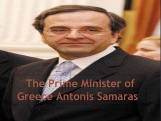 The Prime Minister of
Greece Antonis Samaras
 