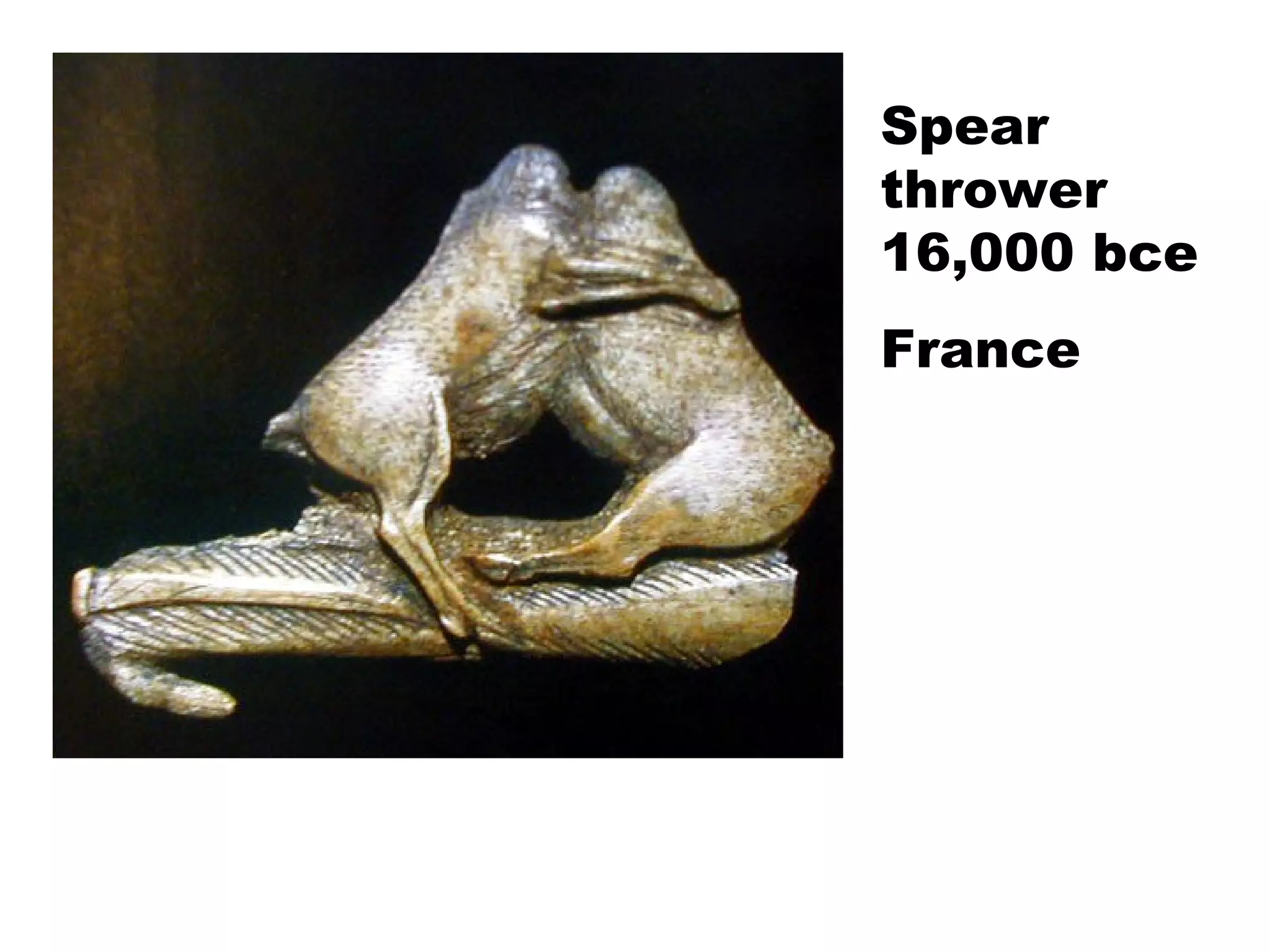Spear thrower 16,000 bce France 