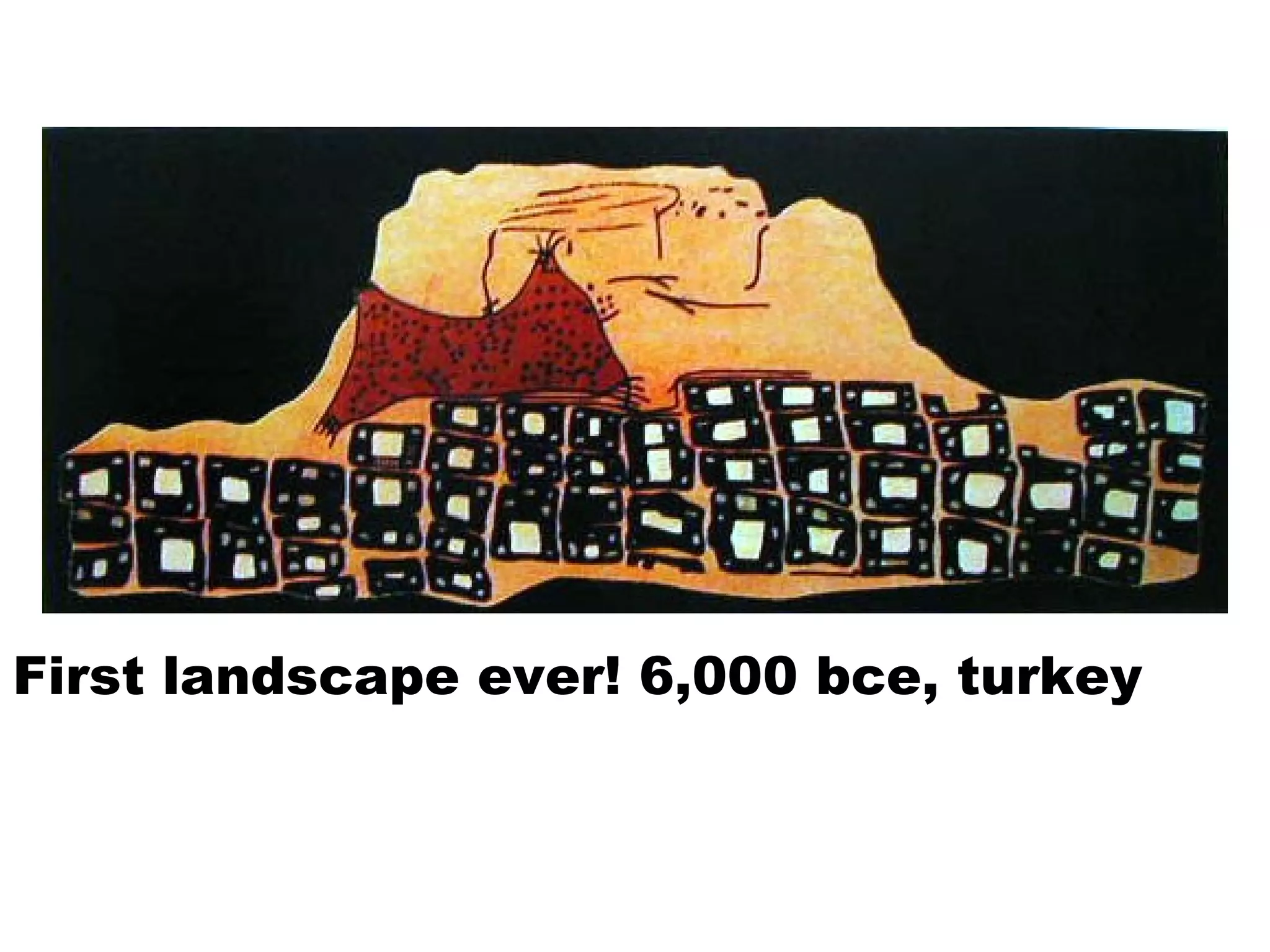 First landscape ever! 6,000 bce, turkey  