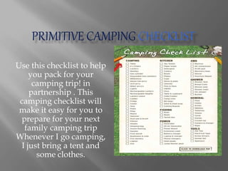Use this checklist to help
you pack for your
camping trip! in
partnership . This
camping checklist will
make it easy for you to
prepare for your next
family camping trip
Whenever I go camping,
I just bring a tent and
some clothes.
 