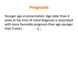 Prognosis
In recent series of low-risk cases, the 5-year
survival rate has been reported to be 60-80% (or
even higher).
Ma...