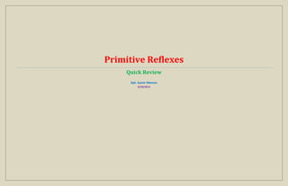 Primitive Reflexes
Quick Review
Dpt. Aamir Memon
8/20/2013
 
