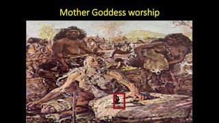 Mother Goddess worship
 