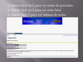  Hacer click en 1 para ver notas de parciales
 Hacer click en 2 para ver nota final
 Hacer click 3 para ver sabana de notas
 