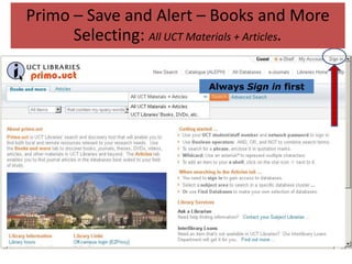 Primo – Save and Alert – Books and More
      Selecting: All UCT Materials + Articles.

                           Always Sign in first
 