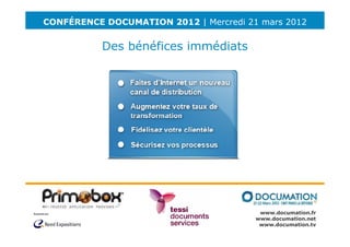 CONFÉRENCE DOCUMATION 2012 | Mercredi 21 mars 2012


           Des bénéfices immédiats




                                         www.documation.fr
                                        www.documation.net
                                         www.documation.tv
 