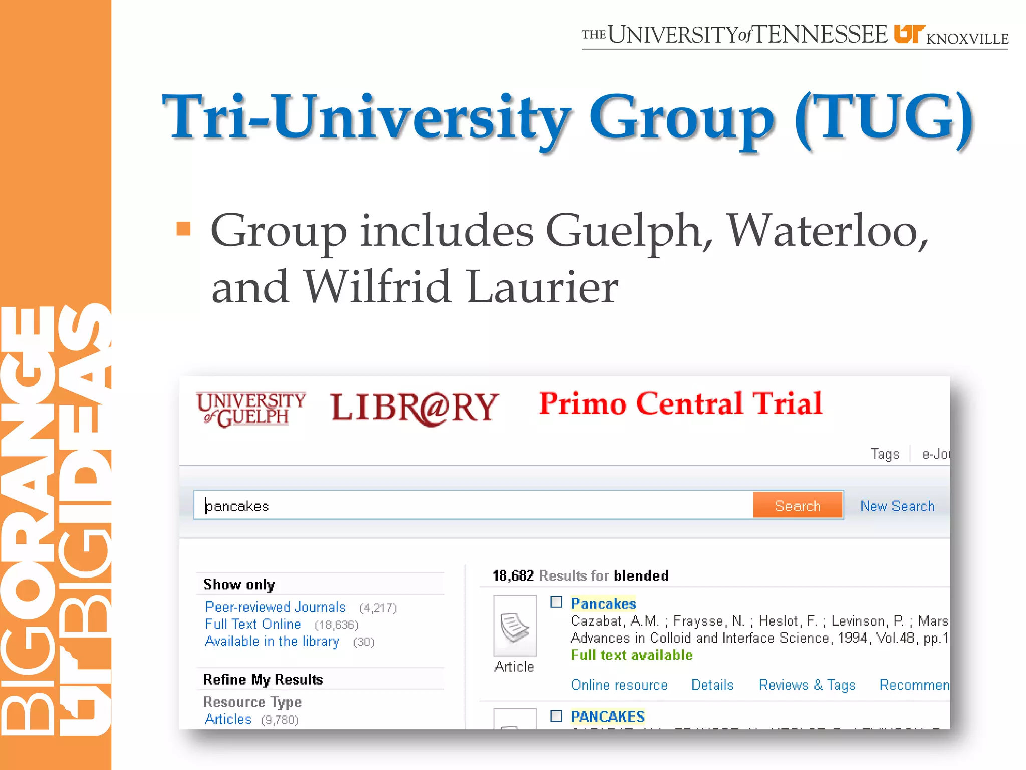 Tri-University Group (TUG)
 Group includes Guelph, Waterloo,
  and Wilfrid Laurier
 