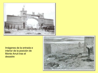 Imágenes de la entrada e
interior de la posición de
Monte Arruit tras el
desastre
 
