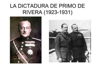 LA DICTADURA DE PRIMO DE
RIVERA (1923-1931)
 