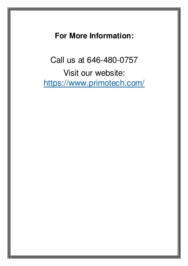 For More Information:
Call us at 646-480-0757
Visit our website:
https://www.primotech.com/
 