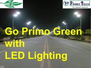 1
Go Primo Green
with
LED Lighting
 
