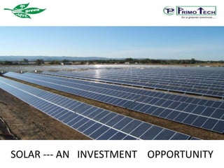 SOLAR --- AN INVESTMENT OPPORTUNITY
 