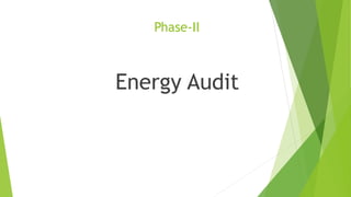 Energy Audit
Phase-II
 