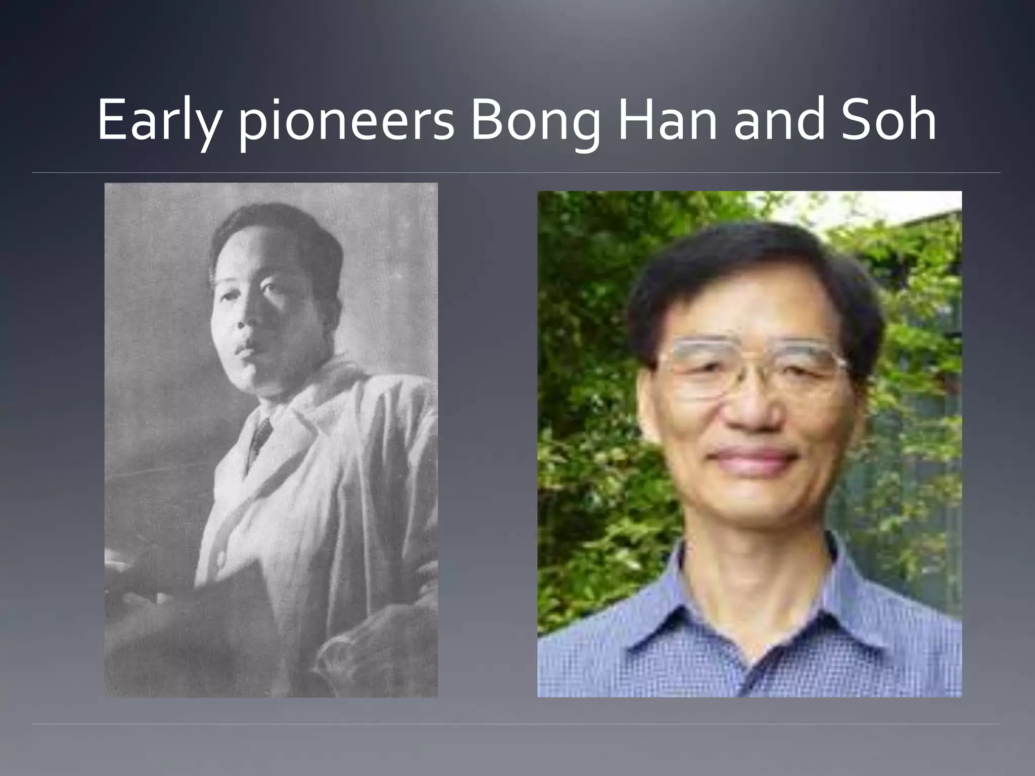 Early pioneers Bong Han and Soh
 