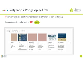 Volgende / Vorige op het rek
24
! Verwarrend (bij bezit in) meerdere bibliotheken in een instelling
Kan gedeactiveerd worden. Ok? Optie
 