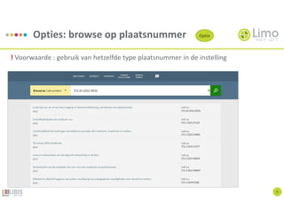 Opties: browse op plaatsnummer
9
Optie
! Voorwaarde : gebruik van hetzelfde type plaatsnummer in de instelling
 