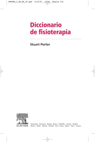 Diccionario
de fisioterapia
Stuart Porter
PORTER_I_XX_MT_JC.qxd 14/2/07 16:46 Página III
 