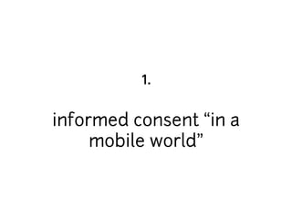 1. 
informed consent “in a 
mobile world” 
 