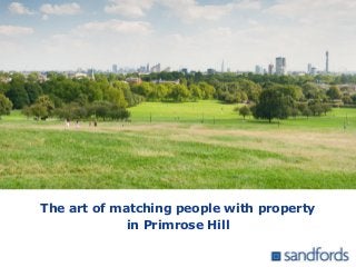The art of matching people with property
in Primrose Hill
 