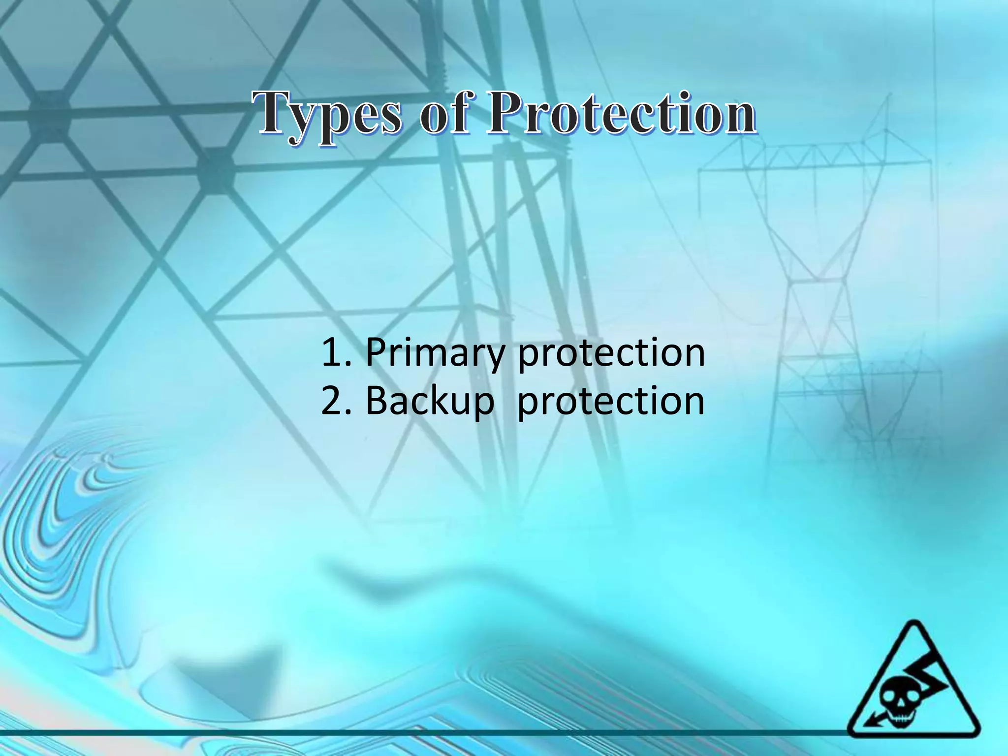 1. Primary protection
2. Backup protection
 