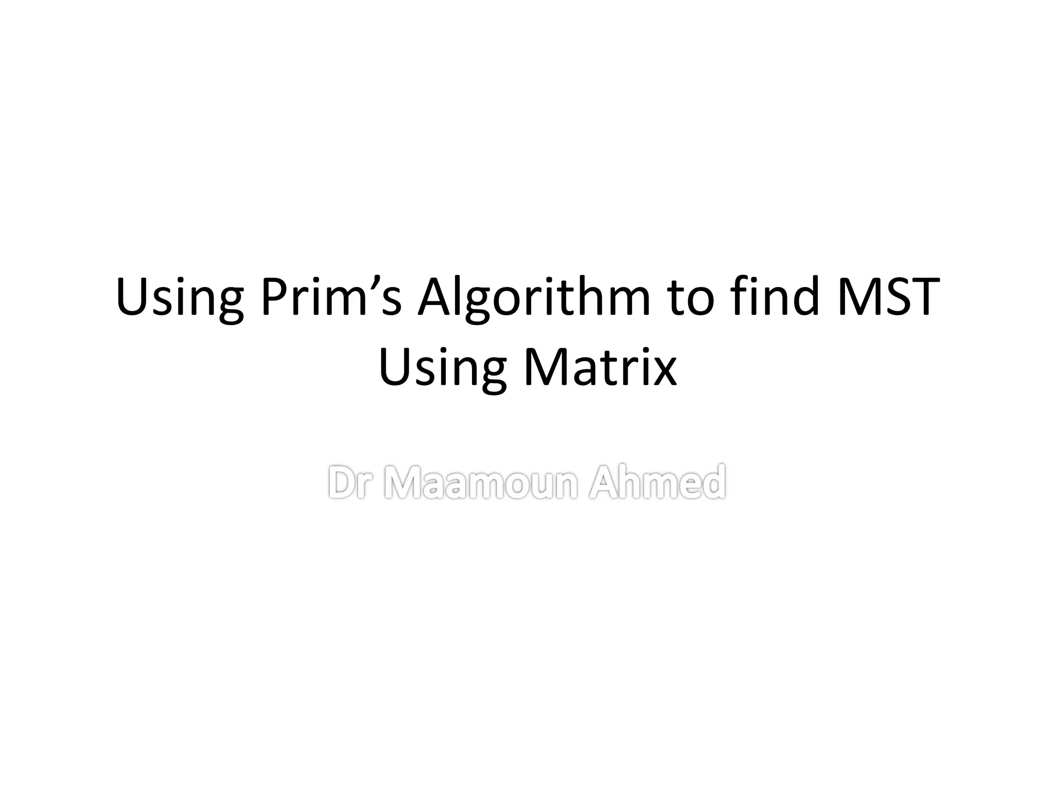 Finding Minimum Spanning Tree using Prim's Algorithm - Matrix approach ...