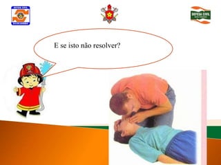 E se isto não resolver?
 Determinar inconsciência
 