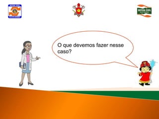 O que devemos fazer nesse
caso?
 