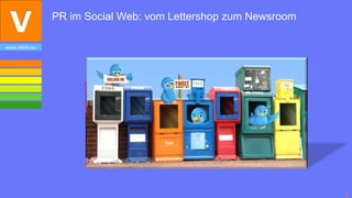 PR im Social Web: vom Lettershop zum Newsroom

www.vibrio.eu




                                                                3
 