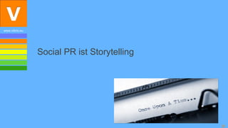 www.vibrio.eu




                Social PR ist Storytelling




                                             31
 