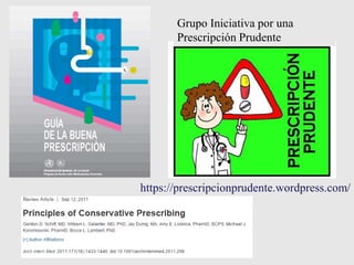 https://prescripcionprudente.wordpress.com/
Grupo Iniciativa por una
Prescripción Prudente
 