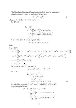 The following proof appeared for the ﬁrst time on MSE forum in August 2016 .
Proof by mathlove . First of all, we prove by induction that
Si = αbi+1
+ βbi+1
(1)
where α = 3 − 2
√
2, β = 3 + 2
√
2 with αβ = 1.
Proof for (1) :
S0 = Pb(6)
= 2−b
· 6 − 4
√
2
b
+ 6 + 4
√
2
b
= 2−b
· 2b
(3 − 2
√
2)b
+ 2b
(3 + 2
√
2)b
= αb
+ βb
Suppose that (1) holds for i. Using the fact that
(αm
+ βm
)2
− 4 = (βm
− αm
)2
we get
Si+1 = Pb(Si)
= 2−b
· αbi+1
+ βbi+1
− (αbi+1
+ βbi+1
)2 − 4
b
+ αbi+1
+ βbi+1
+ (αbi+1
+ βbi+1
)2 − 4
b
= 2−b
· αbi+1
+ βbi+1
− (βbi+1
− αbi+1
)2
b
+ αbi+1
+ βbi+1
+ (βbi+1
− αbi+1
)2
b
= 2−b
· 2αbi+1 b
+ 2βbi+1 b
= αbi+2
+ βbi+2
Let N := Fn(b) = b2n
+ 1. Then, from (1),
S2n−1 = αb2n
+ βb2n
= αN−1
+ βN−1
Since αβ = 1,
S2n−1 = αN−1
+ βN−1
= αβ(αN−1
+ βN−1
)
= β · αN
+ α · βN
= 3(αN
+ βN
) − 2
√
2 (βN
− αN
) (2)
So, in the following, we ﬁnd αN + βN (mod N) and
√
2 (βN − αN ) (mod N).
Using the binomial theorem,
αN
+ βN
= (3 − 2
√
2)N
+ (3 + 2
√
2)N
=
N
i=0
N
i
3i
· ((−2
√
2)N−i
+ (2
√
2)N−i
)
=
(N+1)/2
j=1
N
2j − 1
32j−1
· 2(2
√
2)N−(2j−1)
29
 