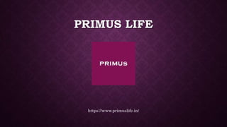 PRIMUS LIFE
https://www.primuslife.in/
 