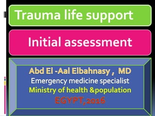 Initial assessment
Trauma life support
 