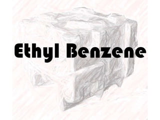 Ethyl Benzene
 