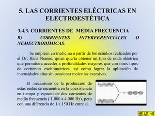 5. LAS CORRIENTES ELÉCTRICAS EN
ELECTROESTÉTICA
3.4.3. CORRIENTES DE MEDIA FRECUENCIA
B)
CORRIENTES
NEMECTRODÍMICAS.

INTE...