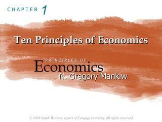 Ten Principles of Economics 1 E conomics P R I N C I P L E S  O F N. Gregory Mankiw 