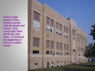 While in high school, Prince formed a group with his cousin and friend.  They would later have Morris Day join them.  It would be the beginning of Prince’s musical career.