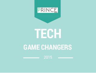 2015
TECH
GAME CHANGERS
 