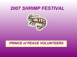 2007 SHRIMP FESTIVAL PRINCE of PEACE VOLUNTEERS 
