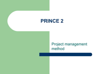 PRINCE 2



   Project management
   method
 