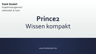 Prince2
Wissen kompakt
www.frankdostert.de
 