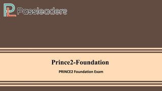Prince2-Foundation
PRINCE2 Foundation Exam
 